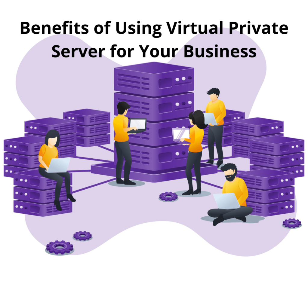 Benefits of Using Virtual Private Server for Your Business